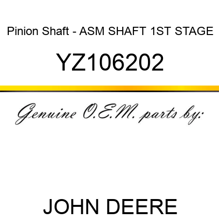 Pinion Shaft - ASM, SHAFT 1ST STAGE YZ106202