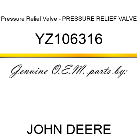 Pressure Relief Valve - PRESSURE RELIEF VALVE YZ106316