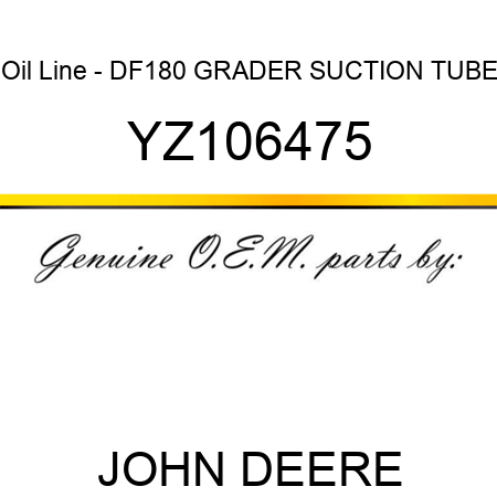 Oil Line - DF180 GRADER SUCTION TUBE YZ106475