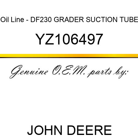 Oil Line - DF230 GRADER SUCTION TUBE YZ106497