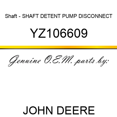 Shaft - SHAFT, DETENT PUMP DISCONNECT YZ106609