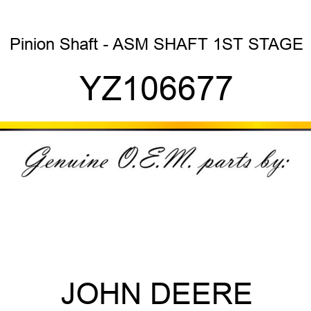 Pinion Shaft - ASM, SHAFT 1ST STAGE YZ106677