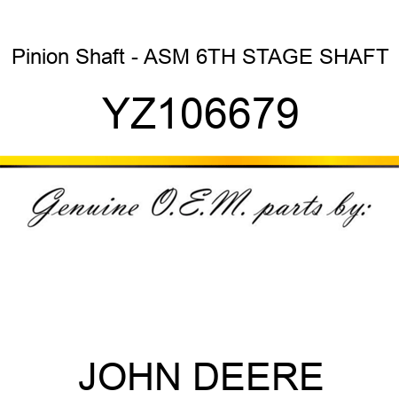 Pinion Shaft - ASM, 6TH STAGE SHAFT YZ106679