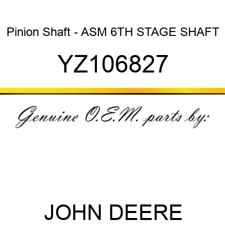 Pinion Shaft - ASM, 6TH STAGE SHAFT YZ106827