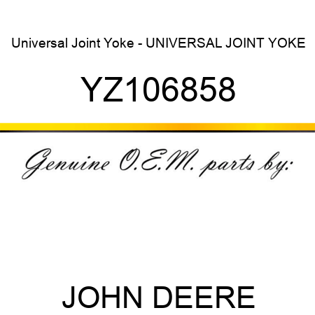 Universal Joint Yoke - UNIVERSAL JOINT YOKE, YZ106858