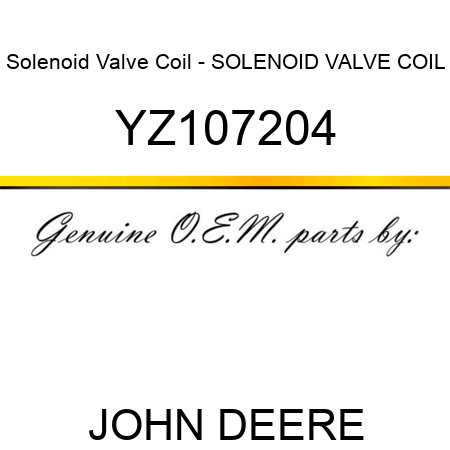 Solenoid Valve Coil - SOLENOID VALVE COIL YZ107204