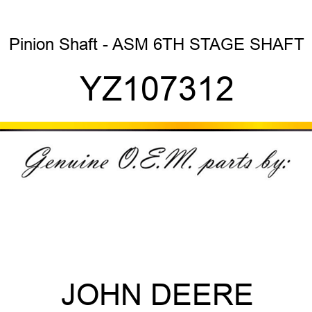 Pinion Shaft - ASM, 6TH STAGE SHAFT YZ107312