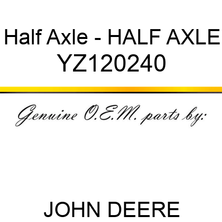 Half Axle - HALF AXLE YZ120240
