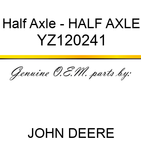 Half Axle - HALF AXLE YZ120241