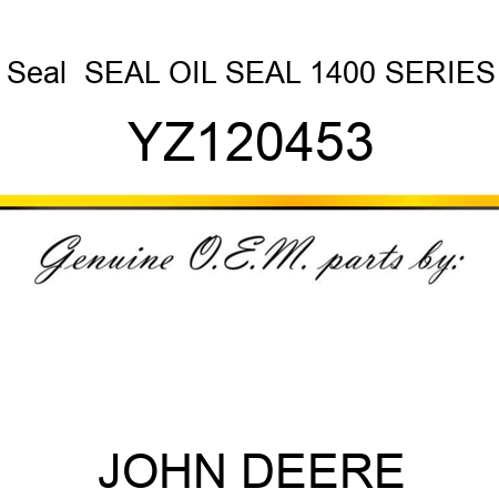Seal  SEAL, OIL SEAL 1400 SERIES YZ120453