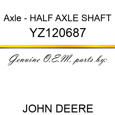 Axle - HALF AXLE SHAFT YZ120687