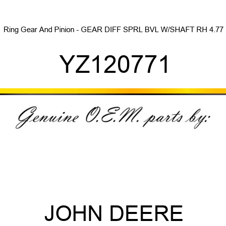 Ring Gear And Pinion - GEAR, DIFF SPRL BVL W/SHAFT RH 4.77 YZ120771