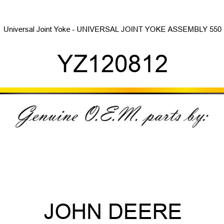 Universal Joint Yoke - UNIVERSAL JOINT YOKE, ASSEMBLY, 550 YZ120812