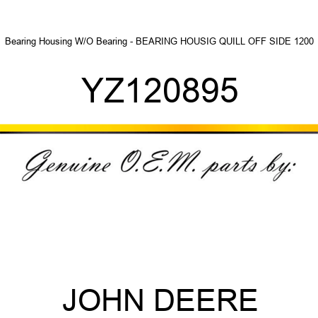 Bearing Housing W/O Bearing - BEARING HOUSIG, QUILL OFF SIDE 1200 YZ120895