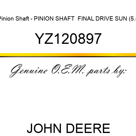 Pinion Shaft - PINION SHAFT,  FINAL DRIVE SUN (5.5 YZ120897