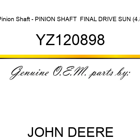 Pinion Shaft - PINION SHAFT,  FINAL DRIVE SUN (4.8 YZ120898