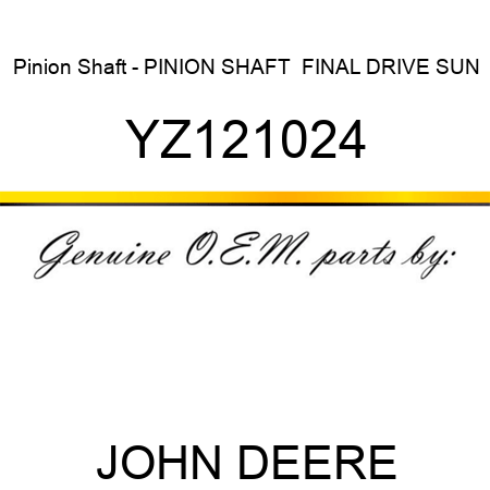 Pinion Shaft - PINION SHAFT,  FINAL DRIVE SUN YZ121024