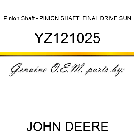 Pinion Shaft - PINION SHAFT,  FINAL DRIVE SUN YZ121025