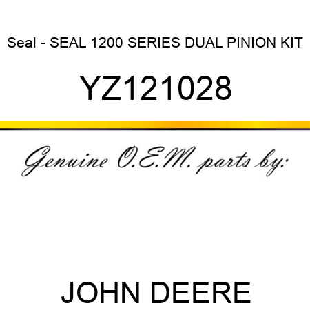 Seal - SEAL, 1200 SERIES DUAL PINION KIT YZ121028