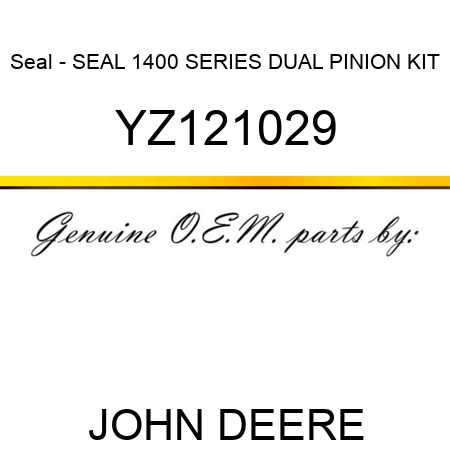 Seal - SEAL, 1400 SERIES DUAL PINION KIT YZ121029