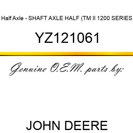 Half Axle - SHAFT, AXLE HALF (TM II 1200 SERIES YZ121061