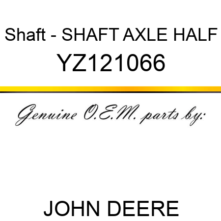 Shaft - SHAFT, AXLE HALF YZ121066
