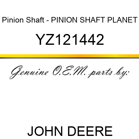 Pinion Shaft - PINION SHAFT, PLANET YZ121442