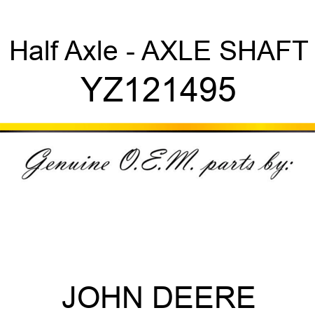 Half Axle - AXLE SHAFT YZ121495