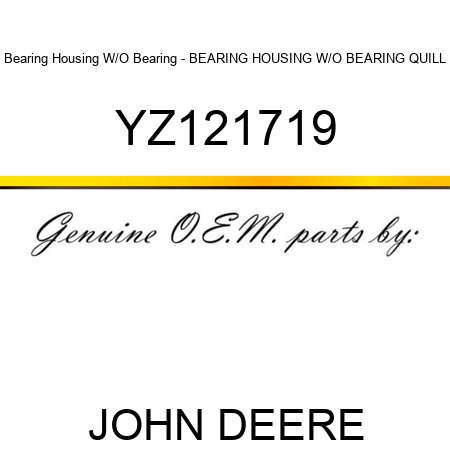 Bearing Housing W/O Bearing - BEARING HOUSING W/O BEARING, QUILL, YZ121719