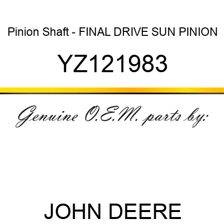 Pinion Shaft - FINAL DRIVE SUN PINION YZ121983