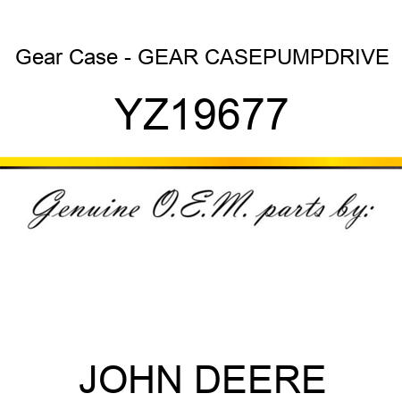 Gear Case - GEAR CASE,PUMPDRIVE YZ19677