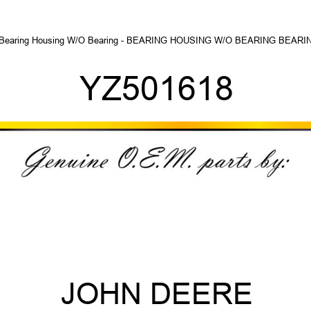 Bearing Housing W/O Bearing - BEARING HOUSING W/O BEARING, BEARIN YZ501618