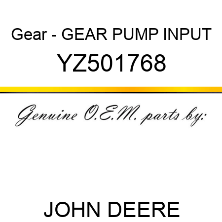 Gear - GEAR, PUMP INPUT YZ501768