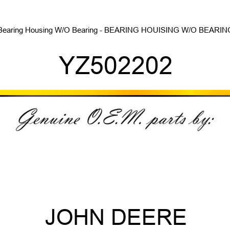 Bearing Housing W/O Bearing - BEARING HOUISING W/O BEARING YZ502202