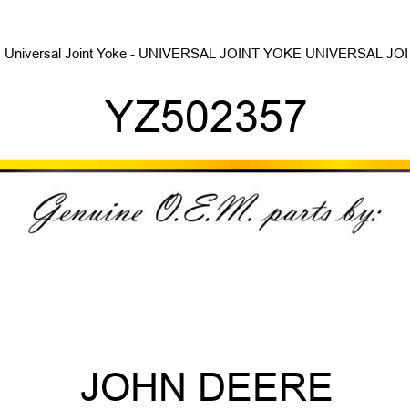 Universal Joint Yoke - UNIVERSAL JOINT YOKE, UNIVERSAL JOI YZ502357