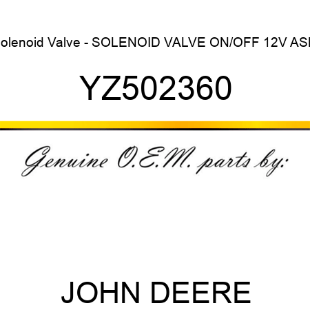 Solenoid Valve - SOLENOID VALVE, ON/OFF 12V ASM YZ502360