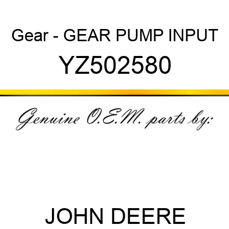 Gear - GEAR, PUMP INPUT YZ502580