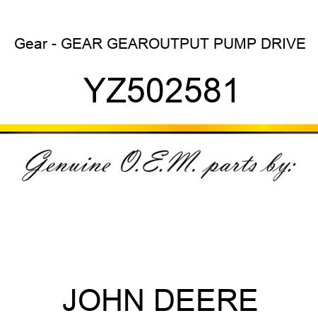 Gear - GEAR, GEAR,OUTPUT PUMP DRIVE YZ502581