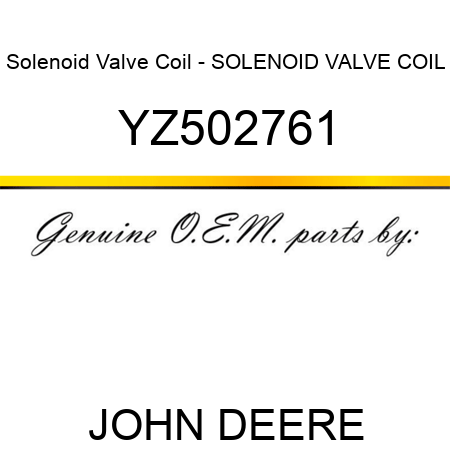 Solenoid Valve Coil - SOLENOID VALVE COIL YZ502761