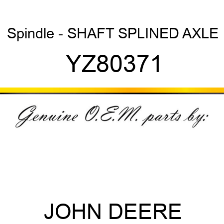 Spindle - SHAFT, SPLINED AXLE YZ80371