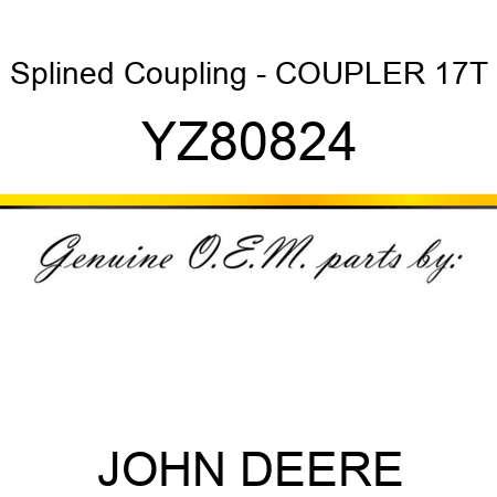 Splined Coupling - COUPLER, 17T YZ80824