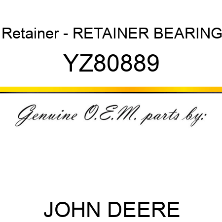 Retainer - RETAINER, BEARING YZ80889