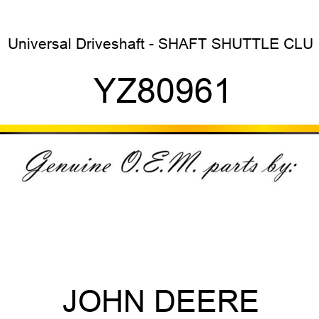 Universal Driveshaft - SHAFT, SHUTTLE CLU YZ80961