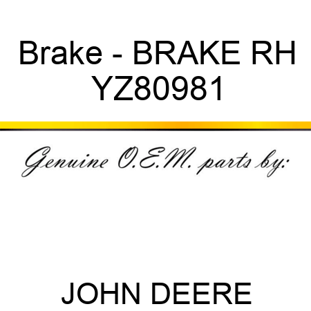 Brake - BRAKE, RH YZ80981