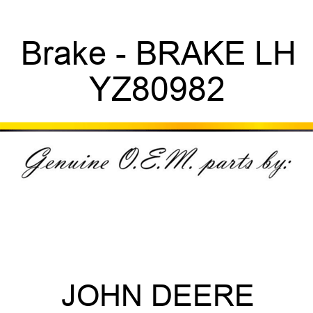 Brake - BRAKE, LH YZ80982