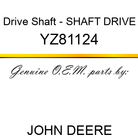Drive Shaft - SHAFT, DRIVE YZ81124