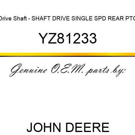 Drive Shaft - SHAFT, DRIVE SINGLE SPD REAR PTO YZ81233