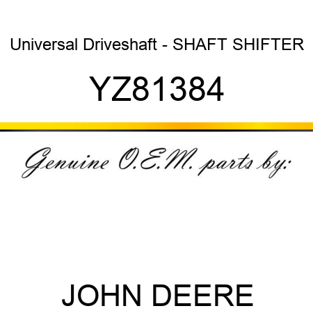 Universal Driveshaft - SHAFT, SHIFTER YZ81384