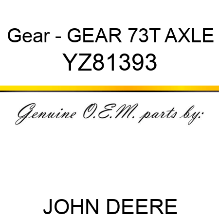Gear - GEAR, 73T AXLE YZ81393