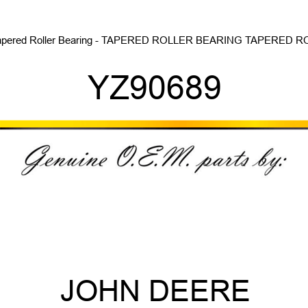 Tapered Roller Bearing - TAPERED ROLLER BEARING, TAPERED ROL YZ90689